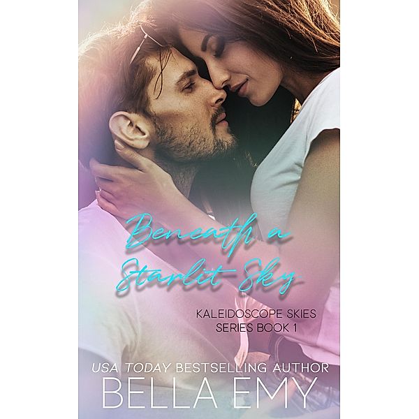 Beneath a Starlit Sky (Kaleidoscope Skies, #1) / Kaleidoscope Skies, Bella Emy