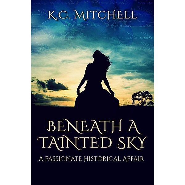 Beneath a Tainted Sky, A Passionate Historical Affair, K. C. Mitchell