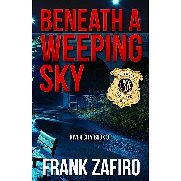 Beneath a Weeping Sky (River City, #3) / River City, Frank Zafiro