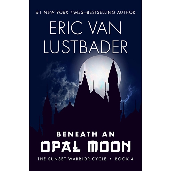 Beneath an Opal Moon / The Sunset Warrior Cycle, Eric Van Lustbader