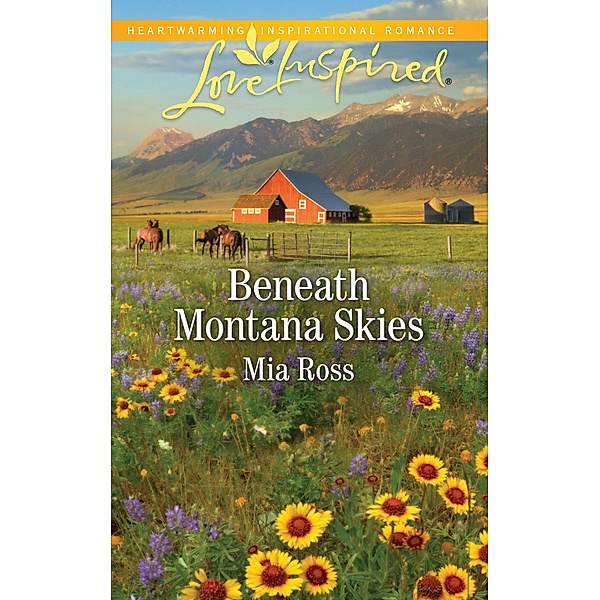 Beneath Montana Skies (Mills & Boon Love Inspired) (Mustang Ridge, Book 1) / Mills & Boon Love Inspired, Mia Ross