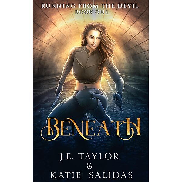 Beneath (Running from the Devil, #1) / Running from the Devil, J. E. Taylor, Katie Salidas