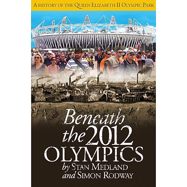 Beneath the 2012 Olympics / Andrews UK, Stan Medland