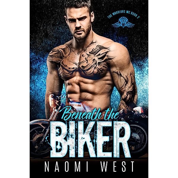 Beneath the Biker (The Warriors MC, #2) / The Warriors MC, Naomi West