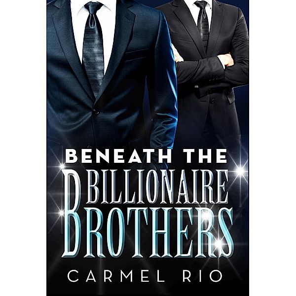 Beneath The Billionaire Brothers (BWWM Romance) / BWWM Romance, Carmel Rio
