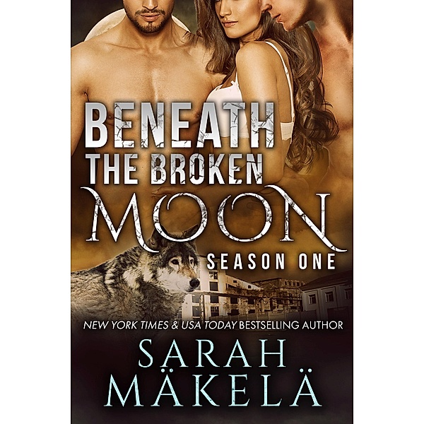 Beneath the Broken Moon: Season One / Beneath the Broken Moon, Sarah Makela