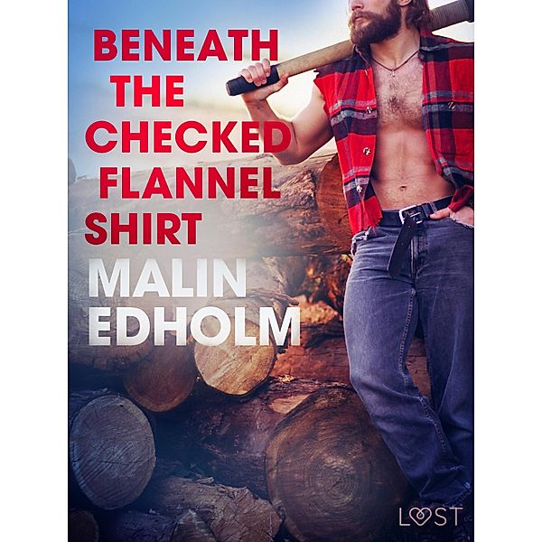 Beneath the Checked Flannel Shirt - Erotic Short Story / LUST, Malin Edholm