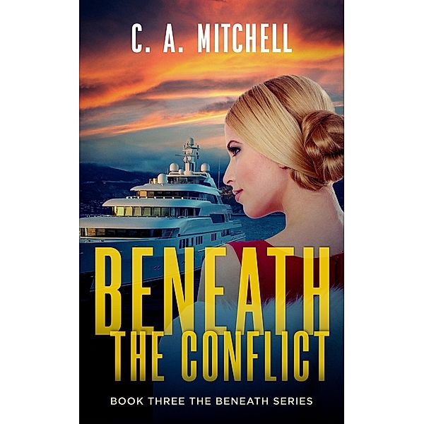 Beneath the Conflict (The Beneath Trilogy, #3) / The Beneath Trilogy, C. A. Mitchell