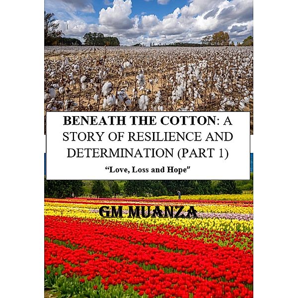 BENEATH THE COTTON: A STORY OF RESILIENCE AND DETERMINATION (PART 1) / 1, Gogo Muanza Matadi