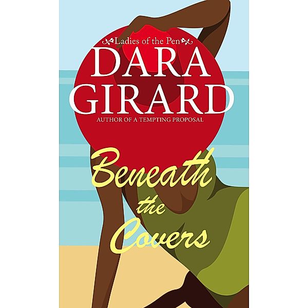 Beneath the Covers (Ladies of the Pen, #3) / Ladies of the Pen, Dara Girard