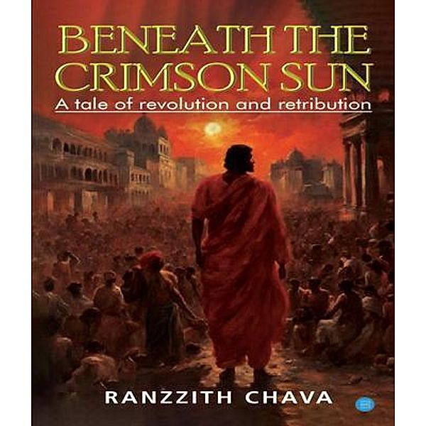 Beneath the Crimson Sun - A Tale of Revolution and Retribution, Ranzzith Chava