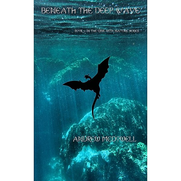 Beneath The Deep Wave (One With Nature, #2) / One With Nature, Andrew McDowell