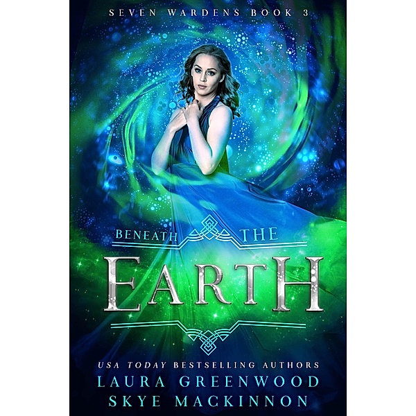 Beneath the Earth (Seven Wardens, #3) / Seven Wardens, Skye Mackinnon, Laura Greenwood