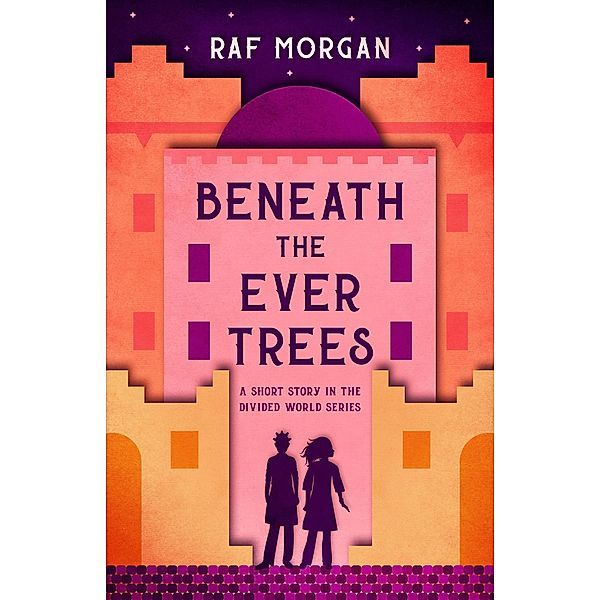 Beneath the Ever Trees (The Divided World, #0) / The Divided World, Raf Morgan