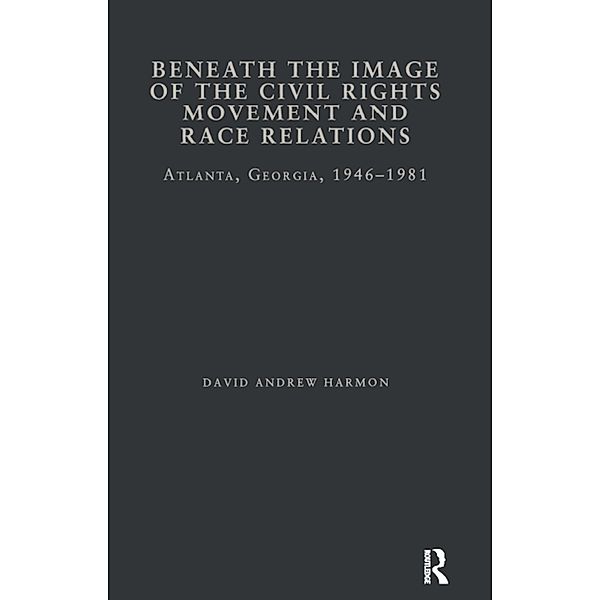 Beneath the Image of the Civil Rights Movement and Race Relations, David A. Harmon