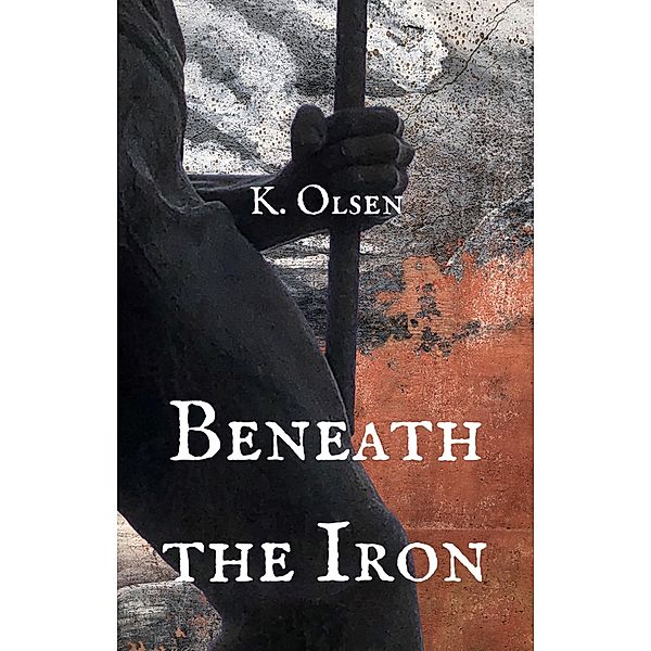 Beneath the Iron (The Revealed World) / The Revealed World, K. Olsen