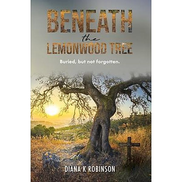 Beneath the Lemonwood Tree, Diana K Robinson