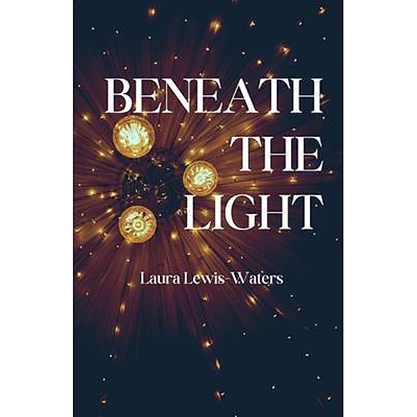 Beneath the Light, Laura Lewis-Waters