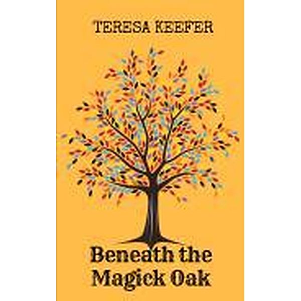 Beneath the Magick Oak, Teresa Keefer