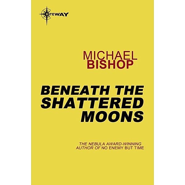 Beneath the Shattered Moons, Michael Bishop