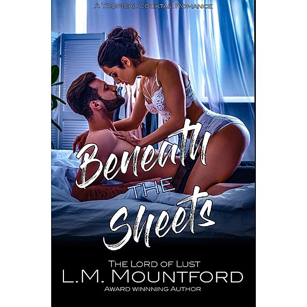 Beneath the Sheets (Tropical Cocktail Romance) / Tropical Cocktail Romance, L. M. Mountford