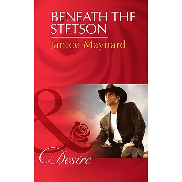 Beneath The Stetson (Mills & Boon Desire) (Texas Cattleman's Club: The Missing Mogul, Book 7) / Mills & Boon Desire, Janice Maynard