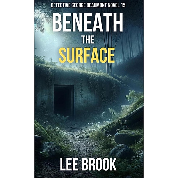 Beneath the Surface (Detective George Beaumont, #15) / Detective George Beaumont, Lee Brook