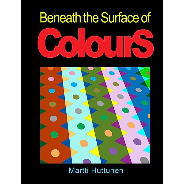 Beneath the Surface of Colours, Martti Huttunen