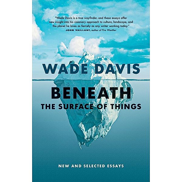 Beneath the Surface of Things, Wade Davis