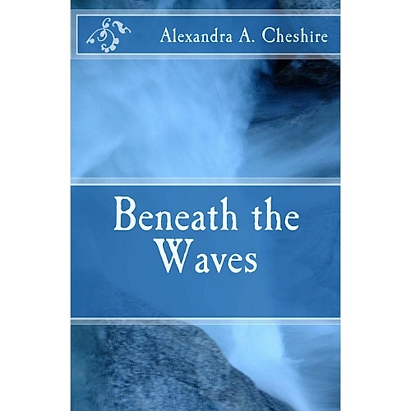 Beneath the Waves, Alexandra A. Cheshire