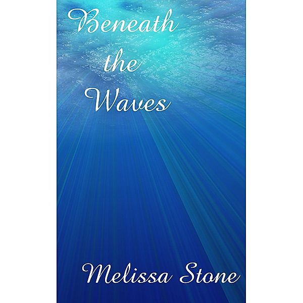 Beneath the Waves / Melissa Stone, Melissa Stone