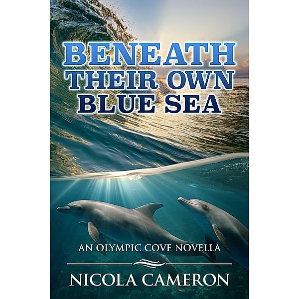 Beneath Their Own Blue Sea (Olympic Cove, #5) / Olympic Cove, Nicola Cameron