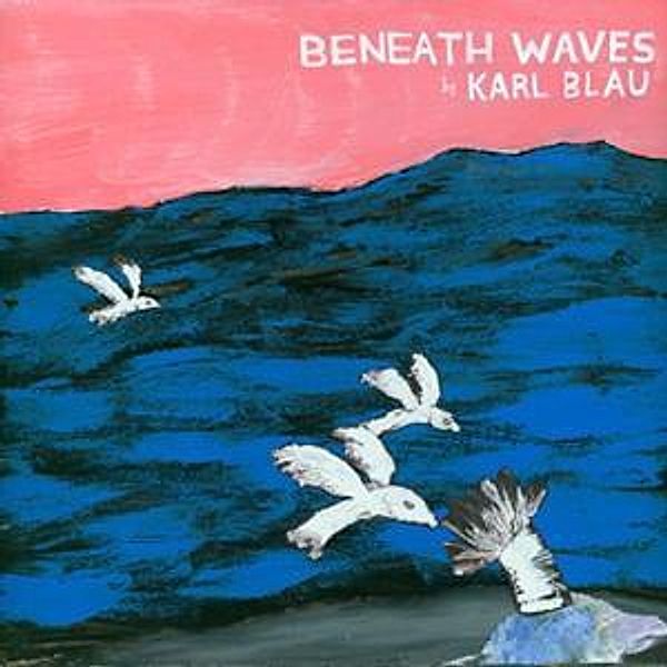 Beneath Waves, Karl Blau