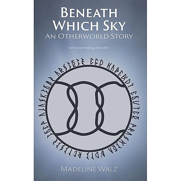 Beneath Which Sky (Otherworld, #1) / Otherworld, Madeline Walz