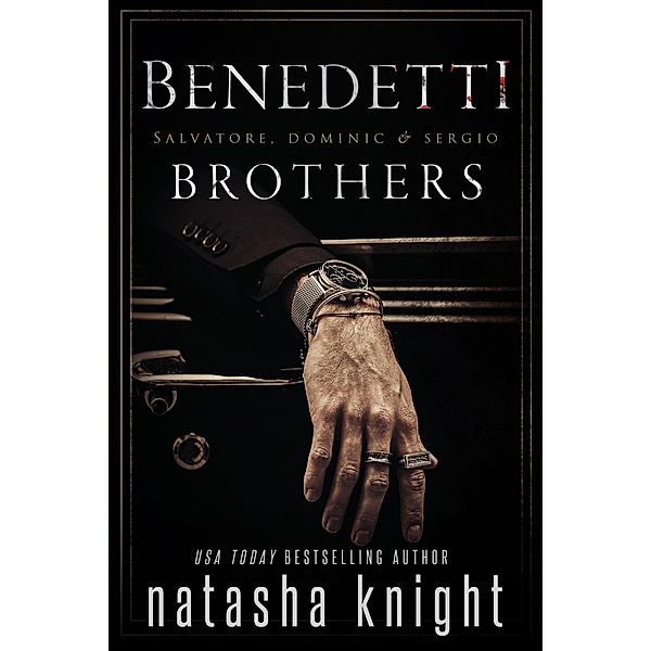 Benedetti Brothers: Salvatore, Dominic & Sergio, Natasha Knight