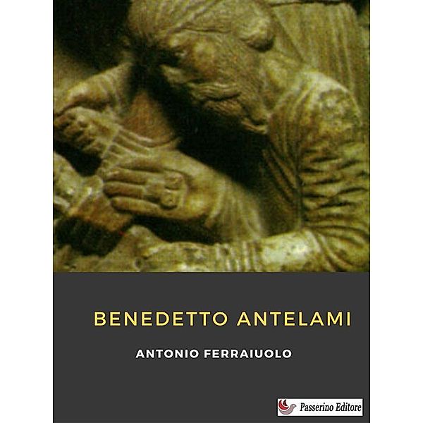 Benedetto Antelami, Antonio Ferraiuolo