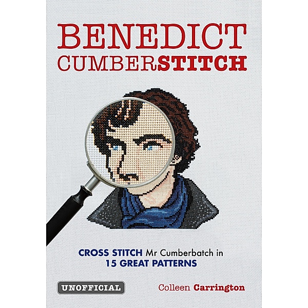 Benedict Cumberstitch: Crossstitch Mr Cumberbatch in 15 great patterns, Angela Wright