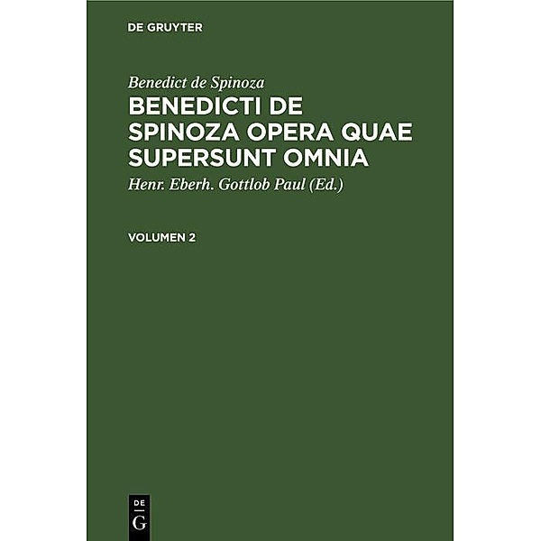 Benedict de Spinoza: Benedicti de Spinoza Opera quae supersunt omnia. Volumen 2, Benedicti De Spinoza