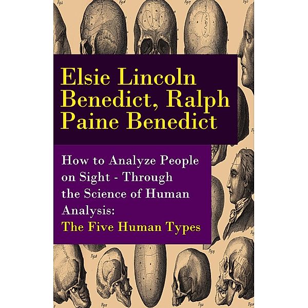 Benedict, E: How to Analyze People on Sight - Through the Sc, Ralph Paine Benedict, Elsie Lincoln Benedict