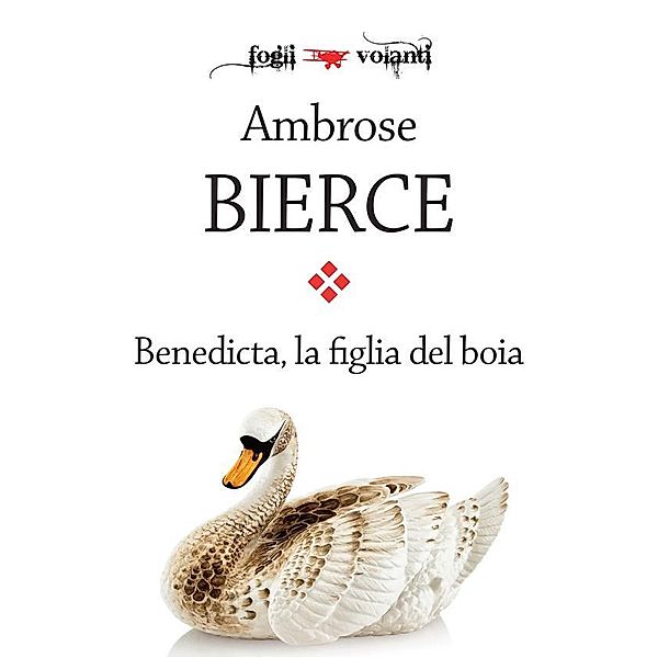 Benedicta, la figlia del boia / Fogli volanti, Ambrose Bierce