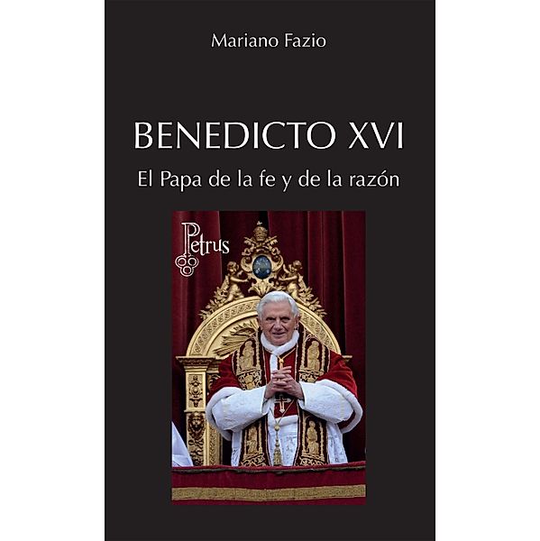 Benedicto XVI. El Papa de la fe y de la razón, Mariano Fazio Fernández