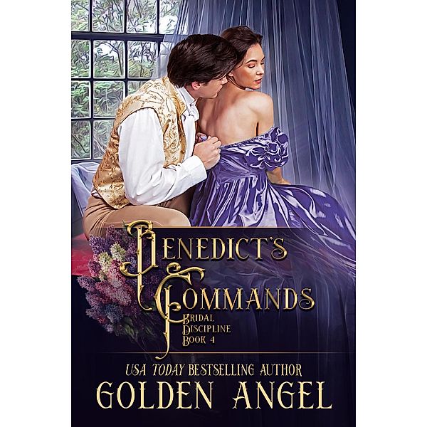 Benedict's Commands (Bridal Discipline Series, #4) / Bridal Discipline Series, Golden Angel