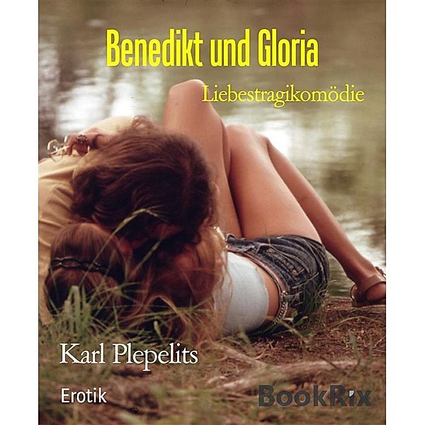 Benedikt und Gloria / Liebeslust Bd.2, Karl Plepelits