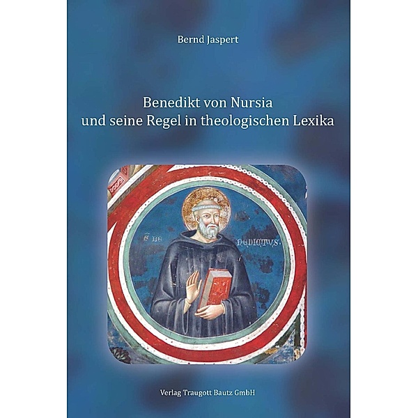 Benedikt von Nursia und seine Regel in theologischen Lexika, Bernd Jaspert