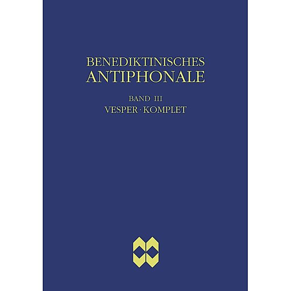 Benediktinisches Antiphonale, Band III - Vesper, Komplet, Rhabanus Erbacher, Roman Hofer, Godehard Joppich