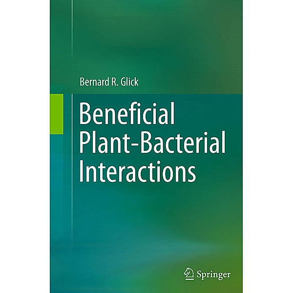 Beneficial Plant-Bacterial Interactions, Bernard R. Glick