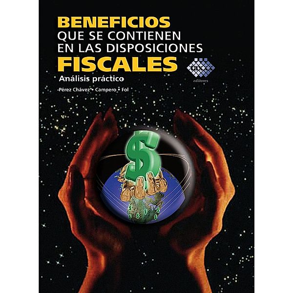 Beneficios que se contienen en las disposiciones fiscales, José Pérez Chávez, Raymundo Fol Olguín