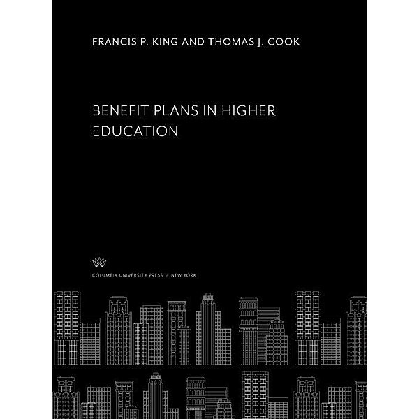 Benefit Plans in Higher Education, Thomas J. Cook, Francis P. King