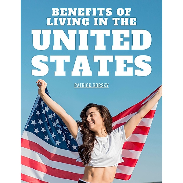 Benefits of Living in the United States, Patrick Gorsky