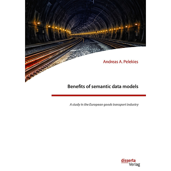 Benefits of semantic data models. A study in the European goods transport industry, Andreas A. Pelekies